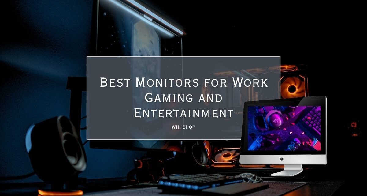 Best Monitors for Work Gaming and Entertainment
