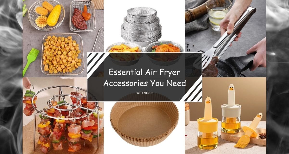 Essential Air Fryer Accessories You Need