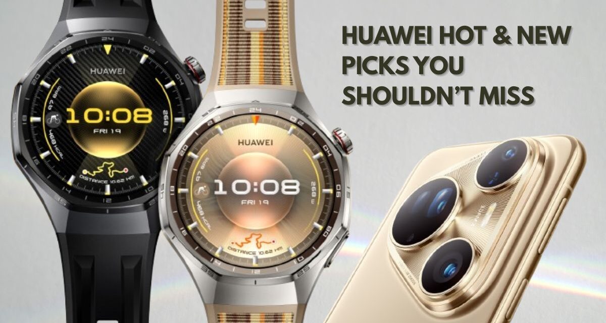 Huawei Hot & New Picks You Shouldn’t Miss