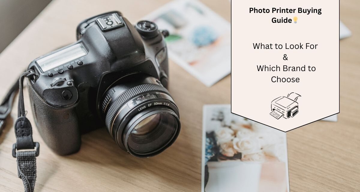 Photo Printer Buying Guide: What to Look For and Which Brand to Choose