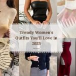 Trendy Women’s Outfits You’ll Love in 2025
