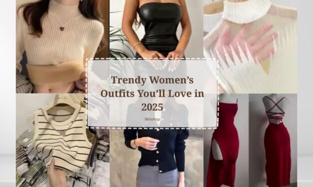 Trendy Women’s Outfits You’ll Love in 2025